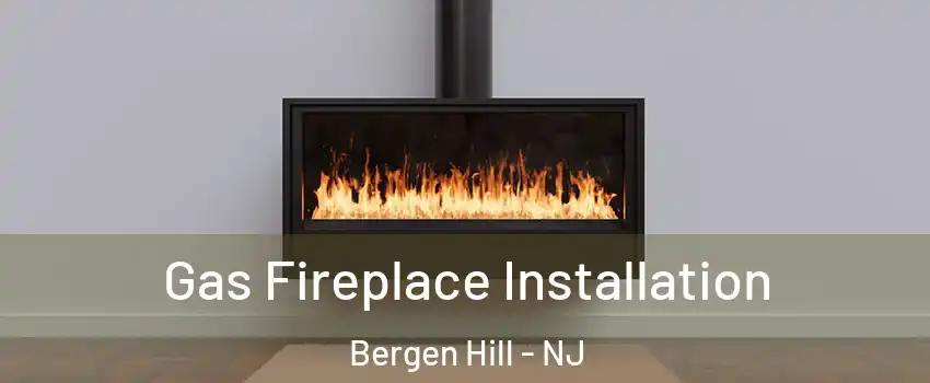 Gas Fireplace Installation Bergen Hill - NJ