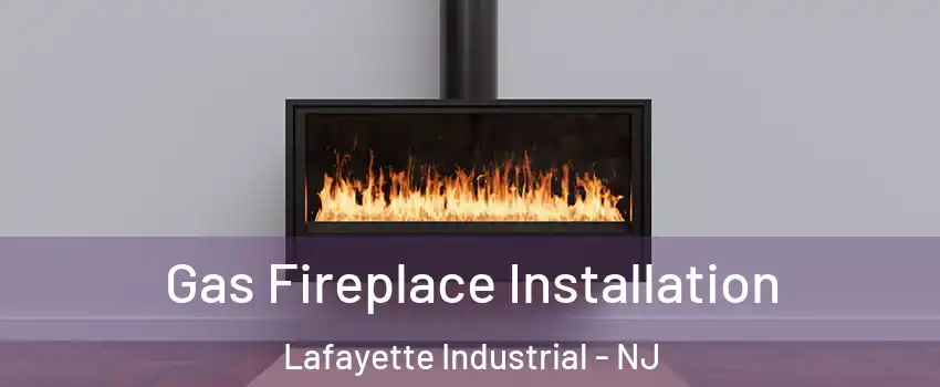 Gas Fireplace Installation Lafayette Industrial - NJ