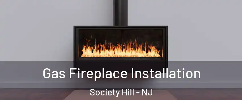 Gas Fireplace Installation Society Hill - NJ