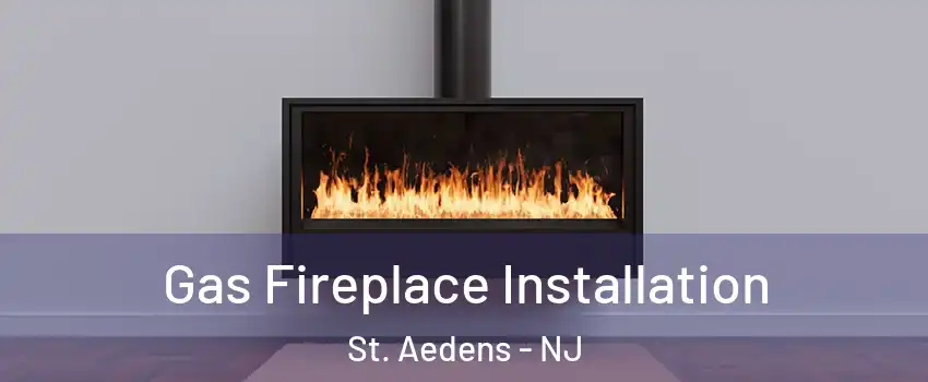Gas Fireplace Installation St. Aedens - NJ