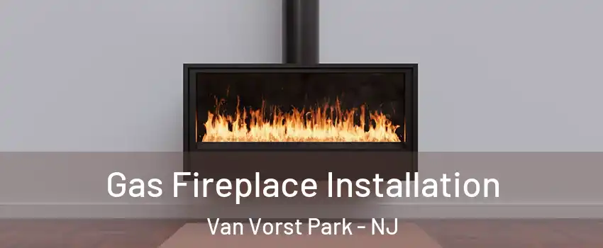 Gas Fireplace Installation Van Vorst Park - NJ
