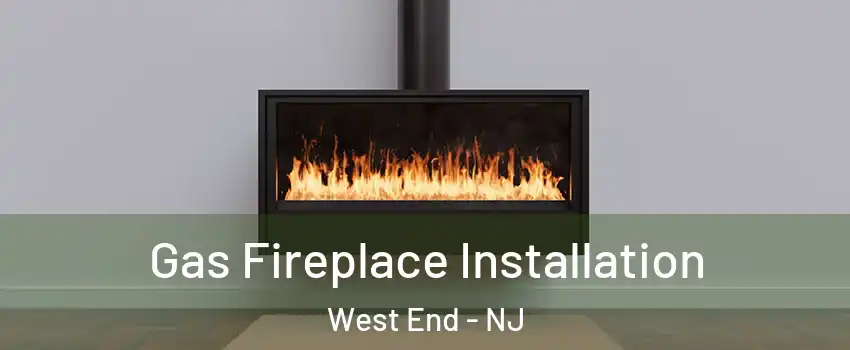 Gas Fireplace Installation West End - NJ