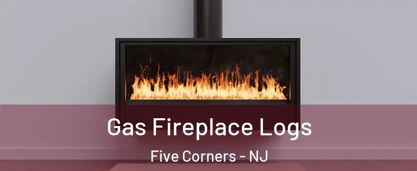 Gas Fireplace Logs Five Corners - NJ