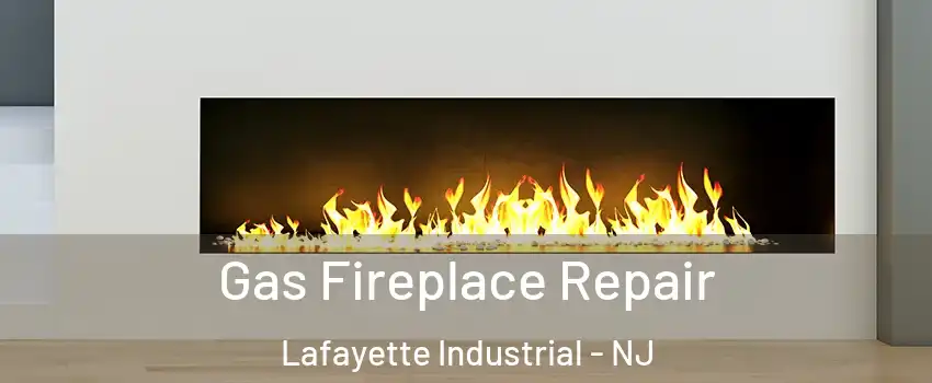 Gas Fireplace Repair Lafayette Industrial - NJ