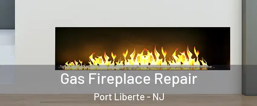 Gas Fireplace Repair Port Liberte - NJ