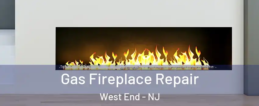 Gas Fireplace Repair West End - NJ