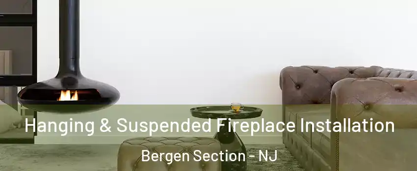 Hanging & Suspended Fireplace Installation Bergen Section - NJ