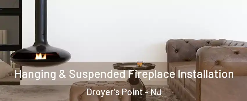 Hanging & Suspended Fireplace Installation Droyer's Point - NJ