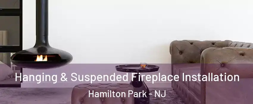 Hanging & Suspended Fireplace Installation Hamilton Park - NJ