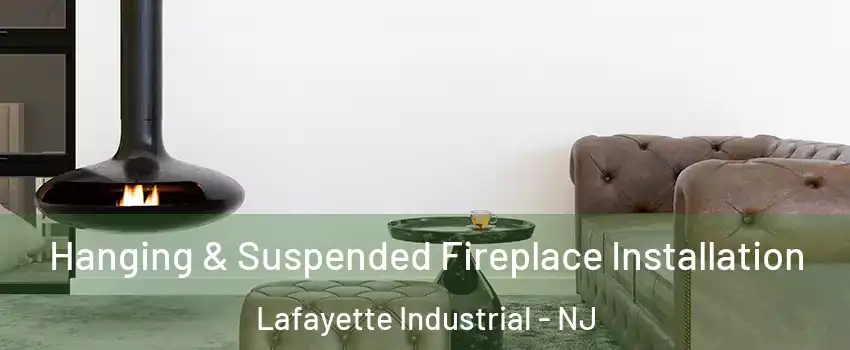 Hanging & Suspended Fireplace Installation Lafayette Industrial - NJ