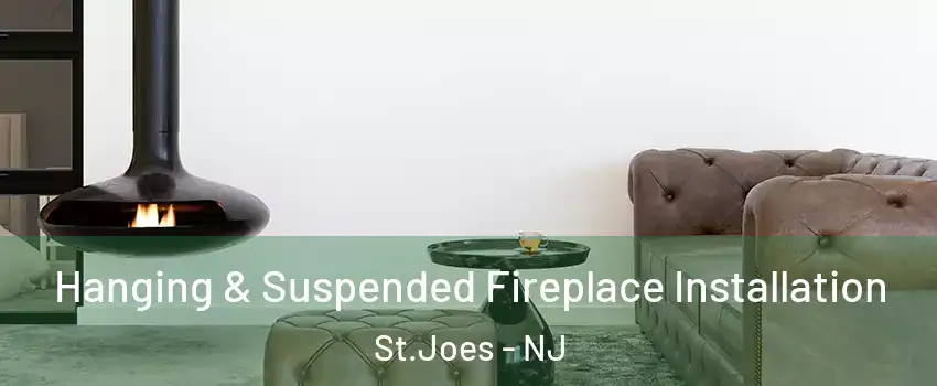 Hanging & Suspended Fireplace Installation St.Joes - NJ