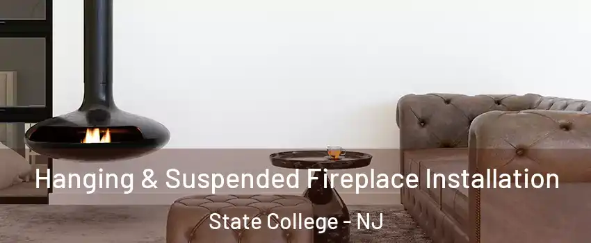 Hanging & Suspended Fireplace Installation State College - NJ
