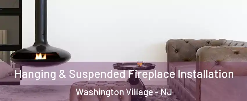 Hanging & Suspended Fireplace Installation Washington Village - NJ