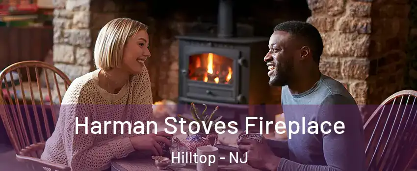 Harman Stoves Fireplace Hilltop - NJ