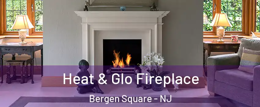 Heat & Glo Fireplace Bergen Square - NJ