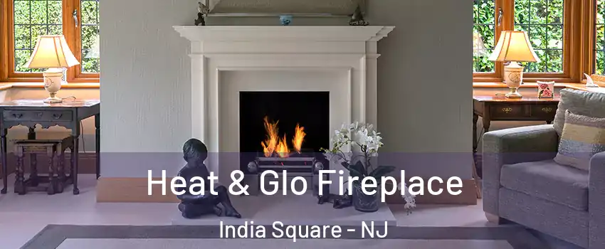 Heat & Glo Fireplace India Square - NJ