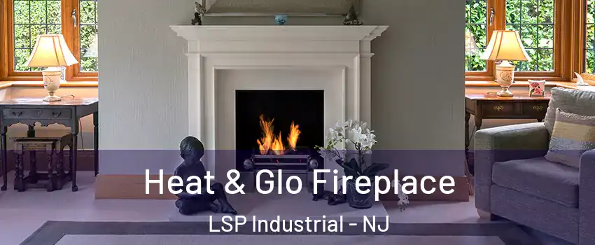Heat & Glo Fireplace LSP Industrial - NJ