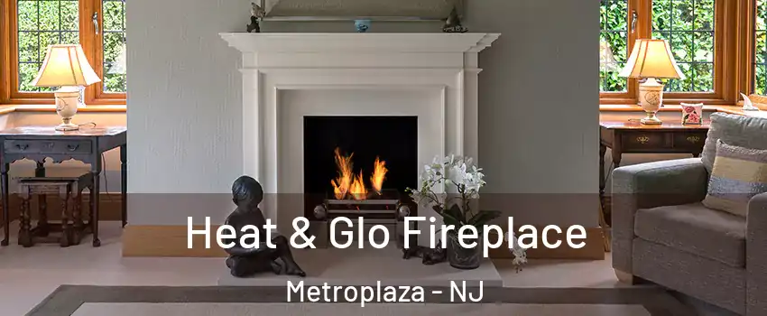 Heat & Glo Fireplace Metroplaza - NJ