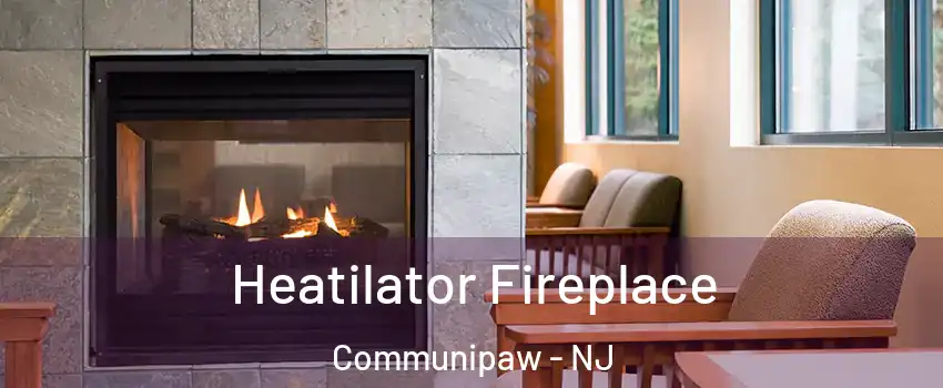 Heatilator Fireplace Communipaw - NJ