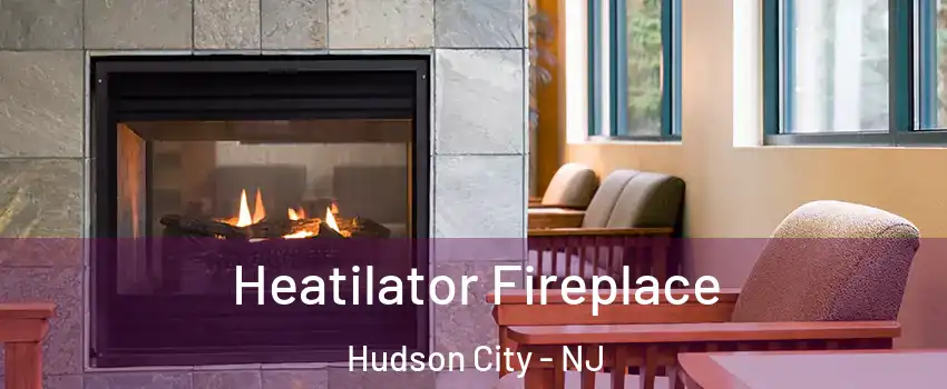 Heatilator Fireplace Hudson City - NJ