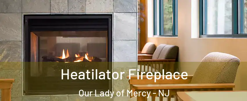 Heatilator Fireplace Our Lady of Mercy - NJ