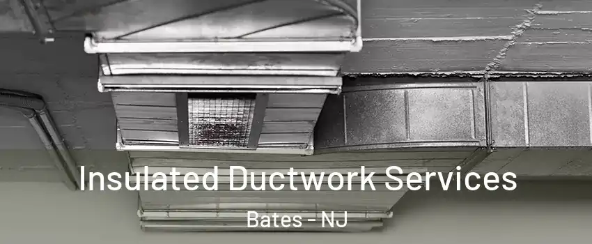 Insulated Ductwork Services Bates - NJ
