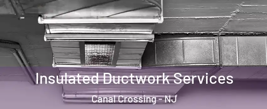 Insulated Ductwork Services Canal Crossing - NJ