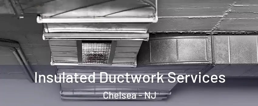 Insulated Ductwork Services Chelsea - NJ