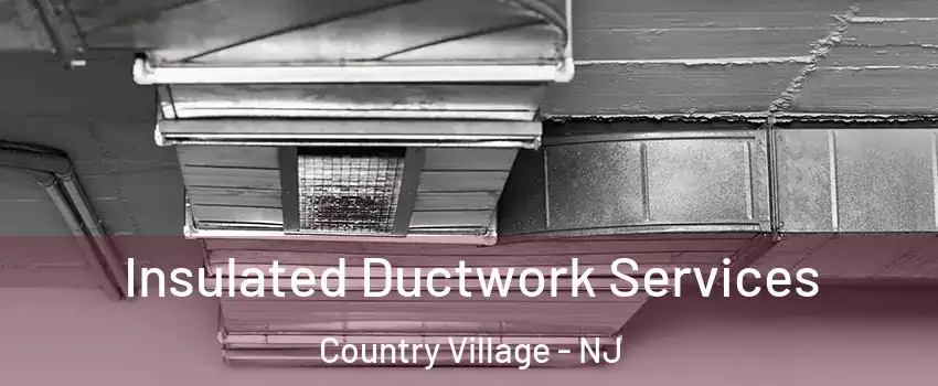 Insulated Ductwork Services Country Village - NJ