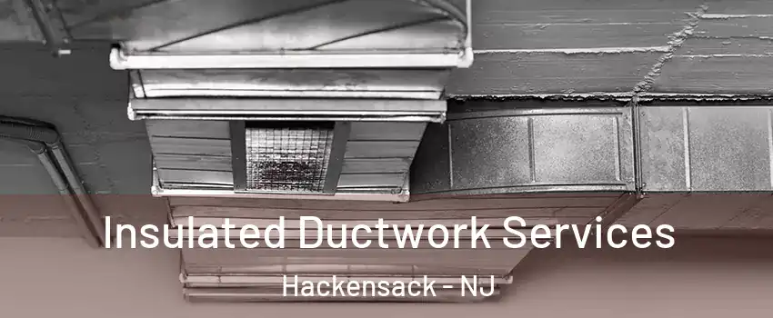 Insulated Ductwork Services Hackensack - NJ