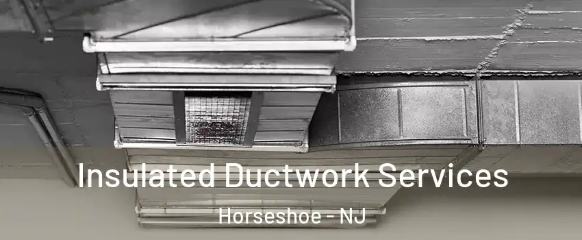 Insulated Ductwork Services Horseshoe - NJ