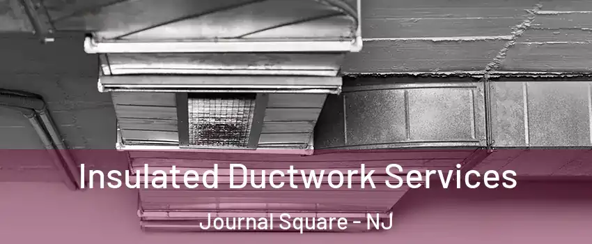 Insulated Ductwork Services Journal Square - NJ