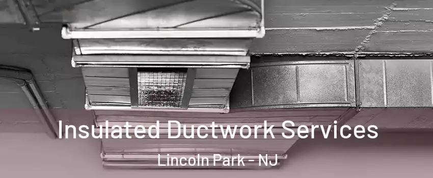 Insulated Ductwork Services Lincoln Park - NJ