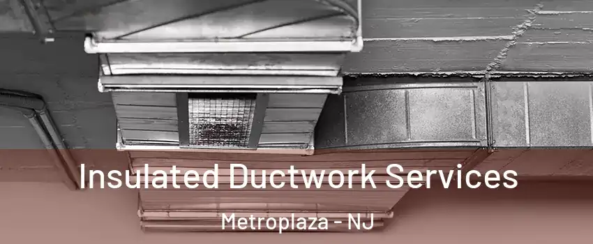 Insulated Ductwork Services Metroplaza - NJ