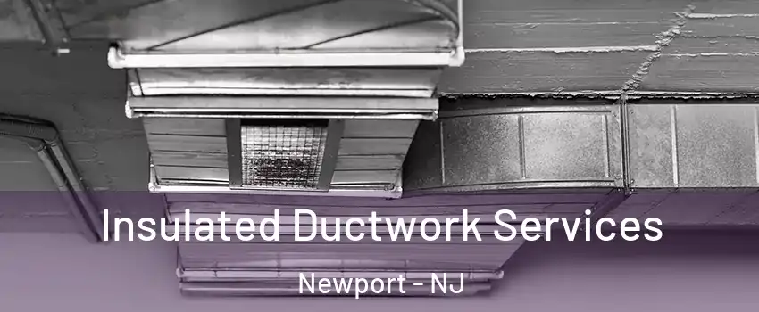 Insulated Ductwork Services Newport - NJ