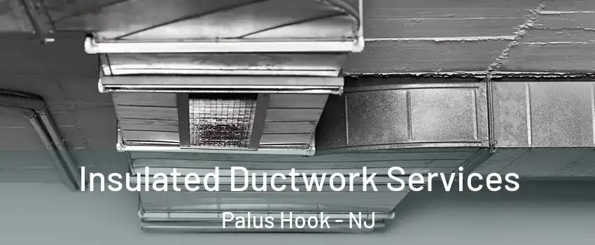 Insulated Ductwork Services Palus Hook - NJ