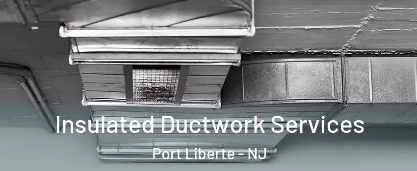 Insulated Ductwork Services Port Liberte - NJ