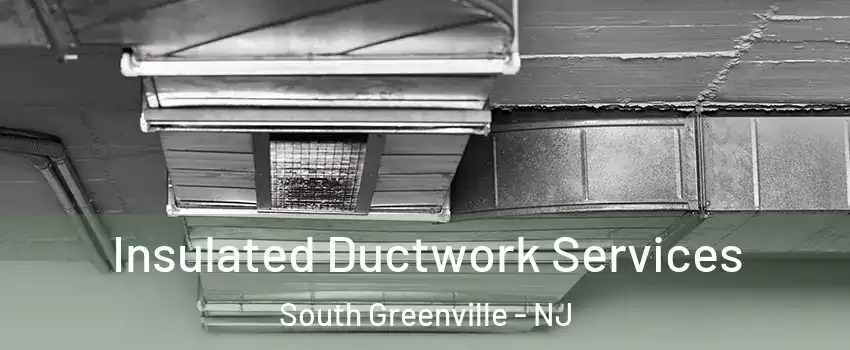 Insulated Ductwork Services South Greenville - NJ