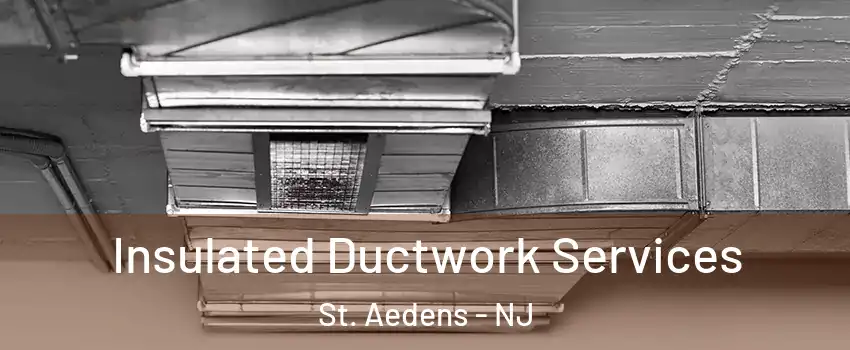 Insulated Ductwork Services St. Aedens - NJ