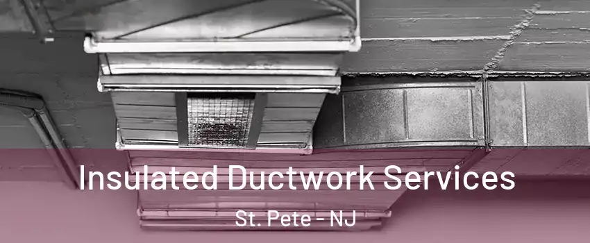 Insulated Ductwork Services St. Pete - NJ