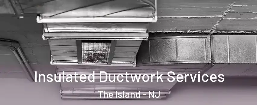Insulated Ductwork Services The Island - NJ