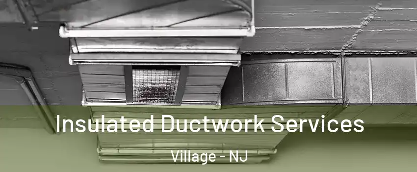 Insulated Ductwork Services Village - NJ