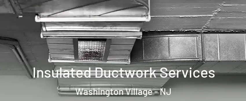 Insulated Ductwork Services Washington Village - NJ