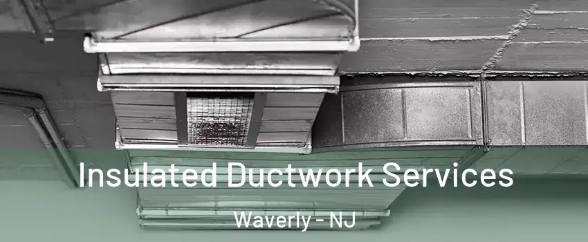 Insulated Ductwork Services Waverly - NJ