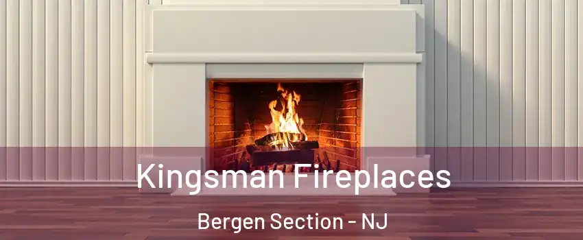 Kingsman Fireplaces Bergen Section - NJ