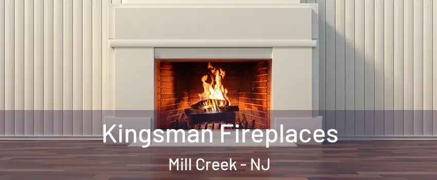 Kingsman Fireplaces Mill Creek - NJ