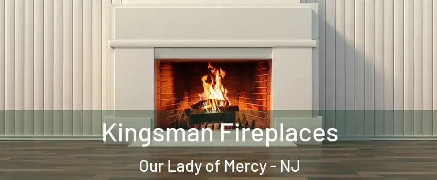 Kingsman Fireplaces Our Lady of Mercy - NJ