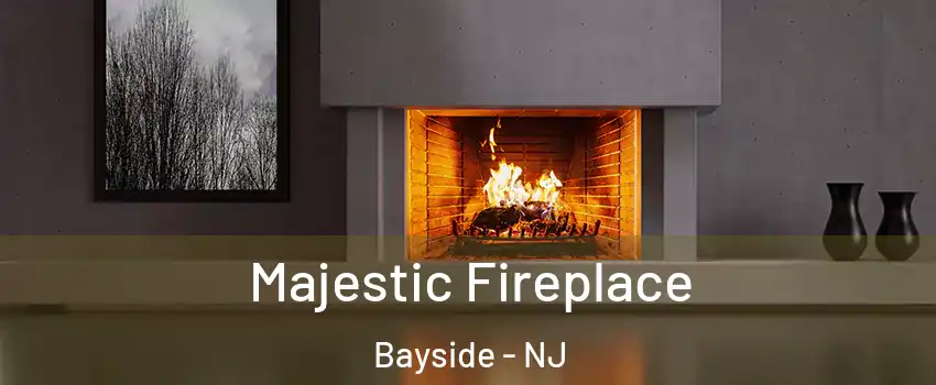 Majestic Fireplace Bayside - NJ