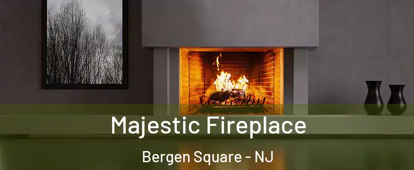Majestic Fireplace Bergen Square - NJ