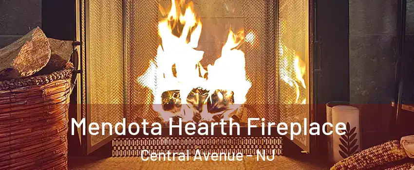 Mendota Hearth Fireplace Central Avenue - NJ